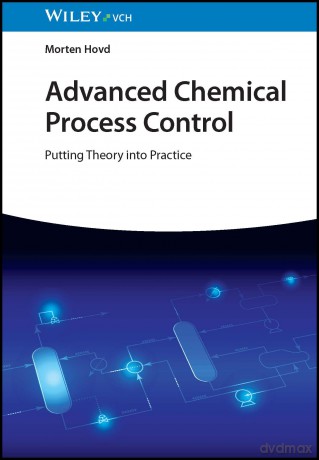 Advanced Chemical Process Control: Putting Theory into Practice - Morten Hovd [KSIĄŻKA]