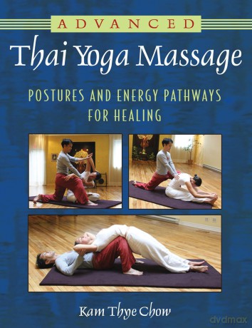Advanced Thai Yoga Massage: Postures and Energy Pathways for Healing - Kam Thye Chow [KSIĄŻKA]