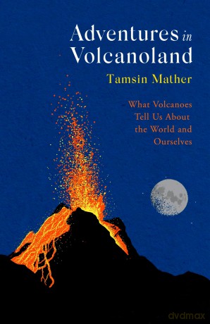 Adventures in Volcanoland: What Volcanoes Tell Us About the World and Ourselves - Tamsin Mather [KSIĄŻKA]