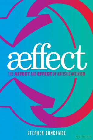Aeffect: The Affect and Effect of Artistic Activism - Stephen Duncombe [KSIĄŻKA]