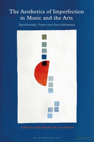 Aesthetics of Imperfection in Music and the Arts, The: Spontaneity, Flaws and the Unfinished - Andy Hamilton [KSIĄŻKA]