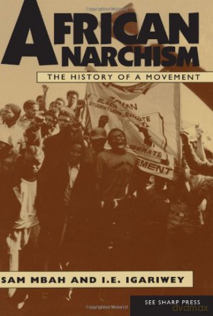 AFRICAN ANARCHISM: The History of a Movement - Sam Mbah [KSIĄŻKA]