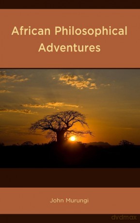 African Philosophical Adventures (African Philosophy: Critical Perspectives and Global Dialogue) - Murungi [KSIĄŻKA]