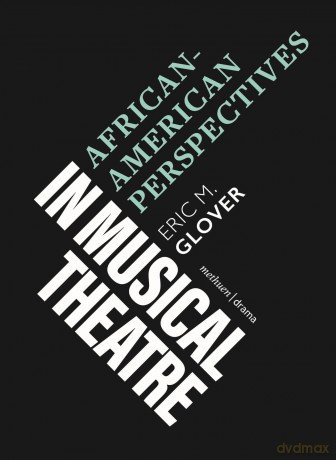 African-American Perspectives in Musical Theatre (Topics in Musical Theatre) - Eric M. Glover [KSIĄŻKA]