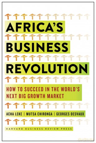 Africa's Business Revolution: How to Succeed in the World's Next Big Growth Market - Acha Leke [KSIĄŻKA]
