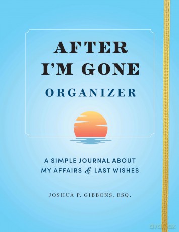 After I'm Gone Organizer: A Simple Journal About My Affairs and Last Wishes - Esq. Joshua P. Gibbons [KALENDARZ]