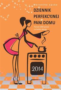 Dziennik perfekcyjnej pani domu 2014 - Łęcka Weronika [KSIĄŻKA]