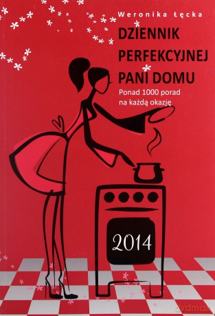 Dziennik perfekcyjnej pani domu 2014 - Łęcka Weronika [KSIĄŻKA]