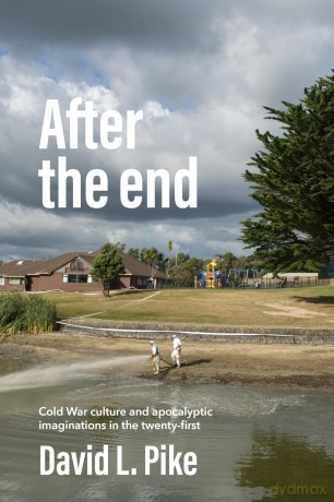 After the End: Cold War Culture and Apocalyptic Imaginations in the Twenty-First Century - David L. Pike [KSIĄŻKA]