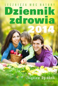 Dziennik zdrowia 2014. Lecznicza moc natury - Ogrodnik Zbigniew [KSIĄŻKA]