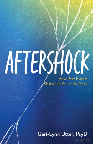 Aftershock: How Past Events Shake Up Your Life Today - Dr. Geri-Lynn Utter [KSIĄŻKA]