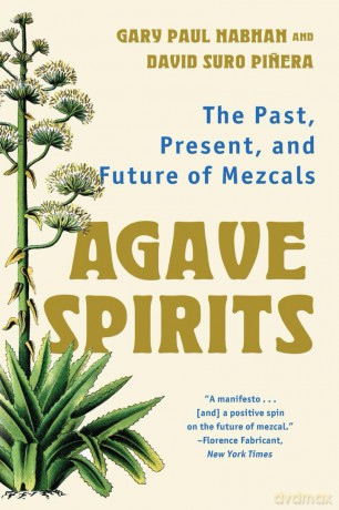 Agave Spirits: The Past, Present, and Future of Mezcals - Gary Paul Nabhan [KSIĄŻKA]