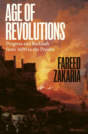 Age of Revolutions: Progress and Backlash from 1600 to the Present - Fareed Zakaria [KSIĄŻKA]