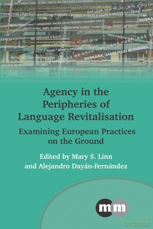 Agency in the Peripheries of Language Revitalisation: Examining European Practices on the Ground: 178 (Multilingual Matters) - Mary S. Linn [KSIĄŻKA]