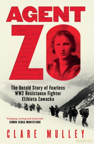 Agent Zo: The Untold Story of Fearless WW2 Resistance Fighter Elzbieta Zawacka - Clare Mulley [KSIĄŻKA]