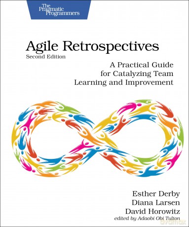 Agile Retrospectives, Second Edition: A Practical Guide for Catalyzing Team Learning and Improvement - Esther Derby [KSIĄŻKA]