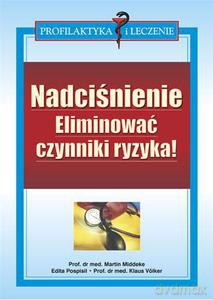 Nadciśnienie. Eliminować czynniki ryzyka - Middeke Martin, Pospisil Edita, Völker Klaus [KSIĄŻKA]