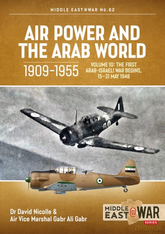 Air Power and the Arab World 1909-1955, Volume 10: The First Arab-Israeli War Begins, 15-31 May 1948: 62 (MiddleEast@War) - Dr David NIcolle [KSIĄŻKA]