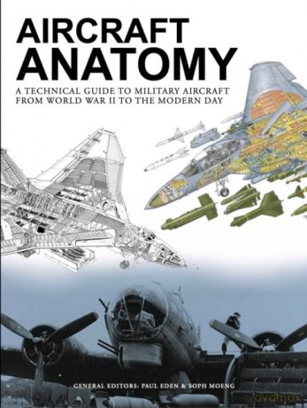 Aircraft Anatomy: A technical guide to military aircraft from World War II to the modern day - Soph Moeng [KSIĄŻKA]