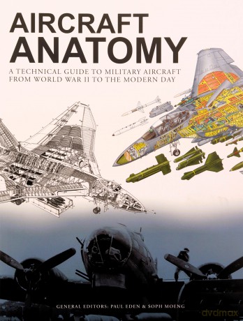Aircraft Anatomy: A technical guide to military aircraft from World War II to the modern day - Soph Moeng [KSIĄŻKA]