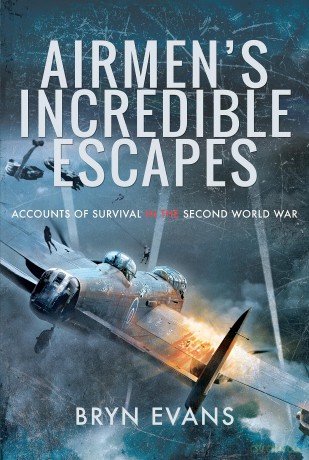 Airmen's Incredible Escapes: Accounts of Survival in the Second World War - Bryn Evans [KSIĄŻKA]