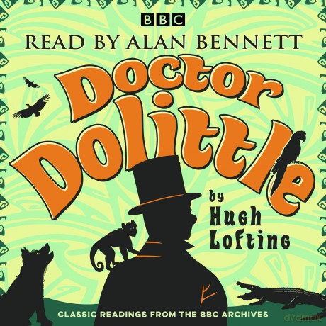 Alan Bennett: Doctor Dolittle Stories: Classic readings from the BBC archive (Classic Readings from the BBC Archives) - Hugh Lofting [KSIĄŻKA]