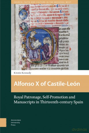 Alfonso X of Castile-Le n: Royal Patronage, Self-Promotion and Manuscripts in Thirteenth-century Spain (Church, Faith and Culture in the Medieval West) - Kirstin Kennedy [KSIĄŻKA]