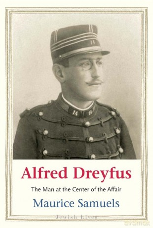 Alfred Dreyfus: The Man at the Center of the Affair (Jewish Lives) - Maurice Samuels [KSIĄŻKA]