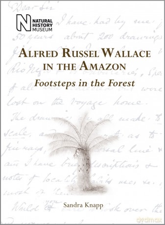 Alfred Russel Wallace in the Amazon: Footsteps in the Forest - Sandra Knapp [KSIĄŻKA]