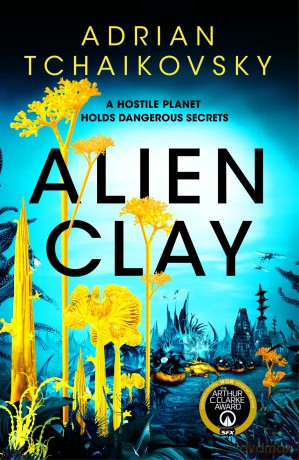 Alien Clay: A mind-bending journey into the unknown from this acclaimed Arthur C. Clarke Award winner - Adrian Tchaikovsky [KSIĄŻKA]