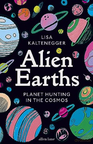 Alien Earths: Planet Hunting in the Cosmos - Lisa Kaltenegger [KSIĄŻKA]