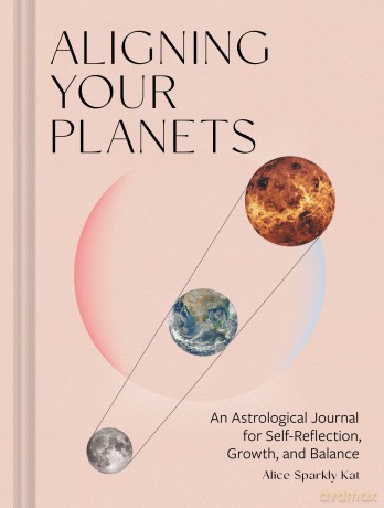 Aligning Your Planets: An Astrological Journal for Self-Reflection, Growth, and Balance - Alice Sparkly Kat [KSIĄŻKA]