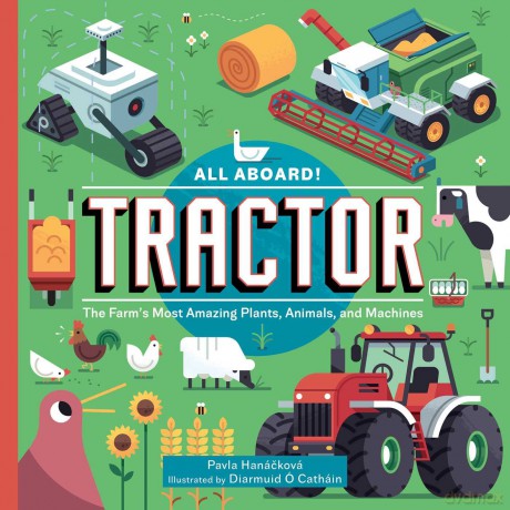 All Aboard! Tractor: The Farm's Most Amazing Plants, Animals, and Machines - Pavla Hanácková [KSIĄŻKA]