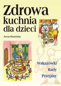 Zdrowa kuchnia dla dzieci - Kłosińska Anna [KSIĄŻKA]