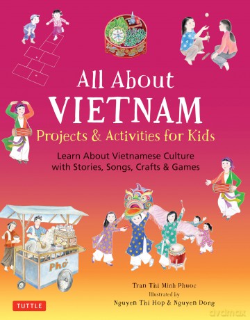 All about Vietnam: Stories, Songs, Crafts and Games for Kids: Learn About Vietnamese Culture with Stories, Songs, Crafts and Games - Tran Phuoc Thi Minh [KSIĄŻKA]