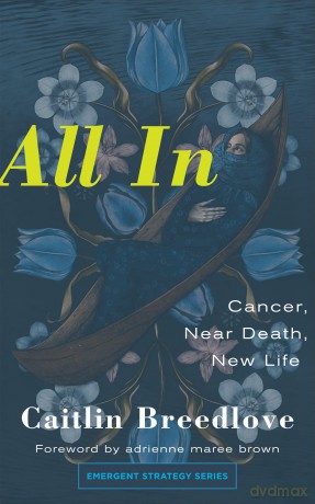 All In: Cancer, Near Death, New Life: 11 (Emergent Strategy) - Caitlin Breedlove [KSIĄŻKA]
