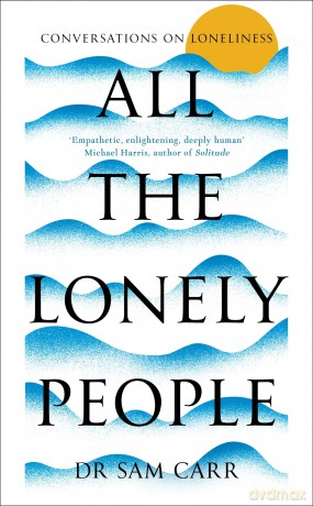 All the Lonely People: Conversations on Loneliness - Sam Carr [KSIĄŻKA]