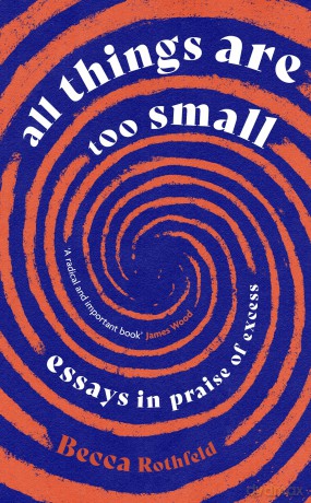 All Things Are Too Small: Essays in Praise of Excess - Lionel Shriver [KSIĄŻKA]