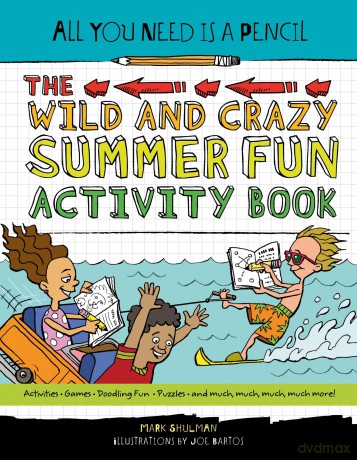 All You Need Is a Pencil: The Wild and Crazy Summer Fun Activity Book: 5 - Mark Shulman [KSIĄŻKA]