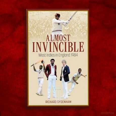 Almost Invincible: The West Indies Cricket Team in England: 1984 - Richard Sydenham [KSIĄŻKA]