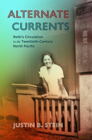 Alternate Currents: Reiki's Circulation in the Twentieth-Century North Pacific [KSIĄŻKA]