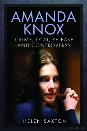 Amanda Knox: Crime, Trial, Release and Controversy - Helen Saxton [KSIĄŻKA]