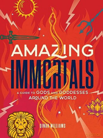 Amazing Immortals: A Guide to Gods and Goddesses Around the World - Dinah Williams [KSIĄŻKA]