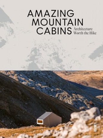 Amazing Mountain Cabins: Architecture Worth the Hike - Agata Toromanoff [KSIĄŻKA]