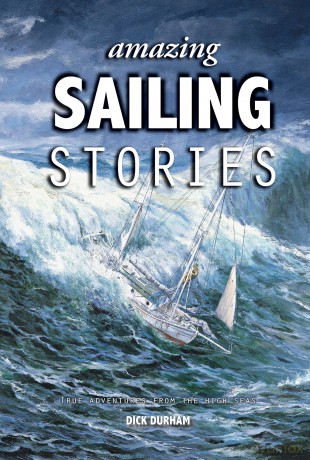 Amazing Sailing Stories: True Adventures from the High Seas (Amazing Stories) - Dick Durham [KSIĄŻKA]