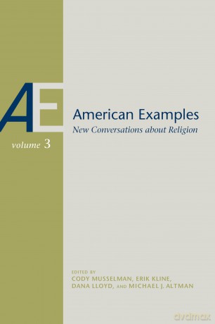 American Examples: New Conversations about Religion, Volume Three - Michael J. Altman (editor) [KSIĄŻKA]
