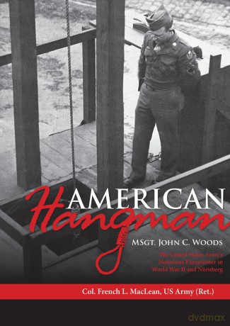 American Hangman: MSgt. John C. Woods: The United States Army's Notorious Executioner in World War II and Nürnberg - French L. MacLean [KSIĄŻKA]