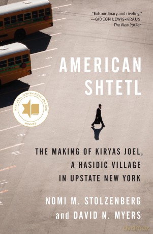 American Shtetl: The Making of Kiryas Joel, a Hasidic Village in Upstate New York - Nomi M. Stolzenberg [KSIĄŻKA]