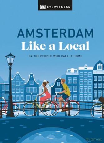 Amsterdam Like a Local: By the People Who Call It Home (Local Travel Guide) - Nellie Et Al Huang [KSIĄŻKA]