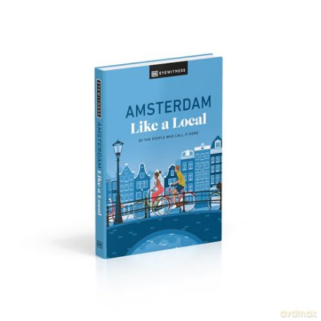Amsterdam Like a Local: By the People Who Call It Home (Local Travel Guide) - Nellie Et Al Huang [KSIĄŻKA]